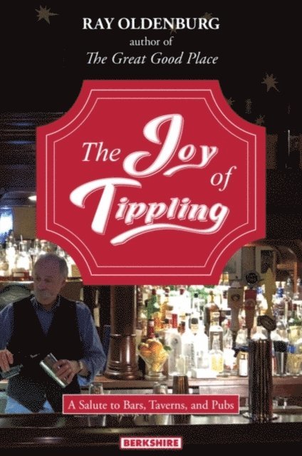 Ray Oldenburg - Joy of Tippling: A Salute to Bars, Taverns, and Pubs, E-bok