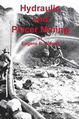 Eugene B. Wilson - Hydraulic and Placer Mining, Häftad