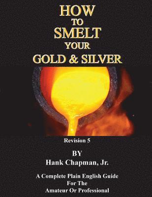 Hank Chapman Jr - How To Smelt Your Gold & Silver, Häftad