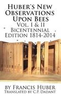 Huber's New Observations Upon Bees The Complete Volumes I &; II