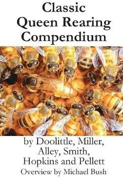 Michael D Bush, Miller Smith Doolittle - Classic Queen Rearing Compendium, Inbunden. Tillgänglighet: Lägg i varukorg