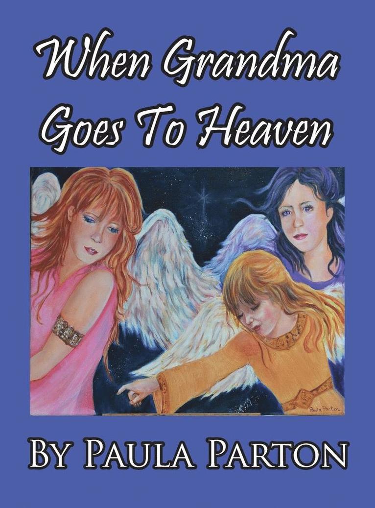 Paula Parton - When Grandma Goes To Heaven, Inbunden. Tillgänglighet: Lägg i varukorg