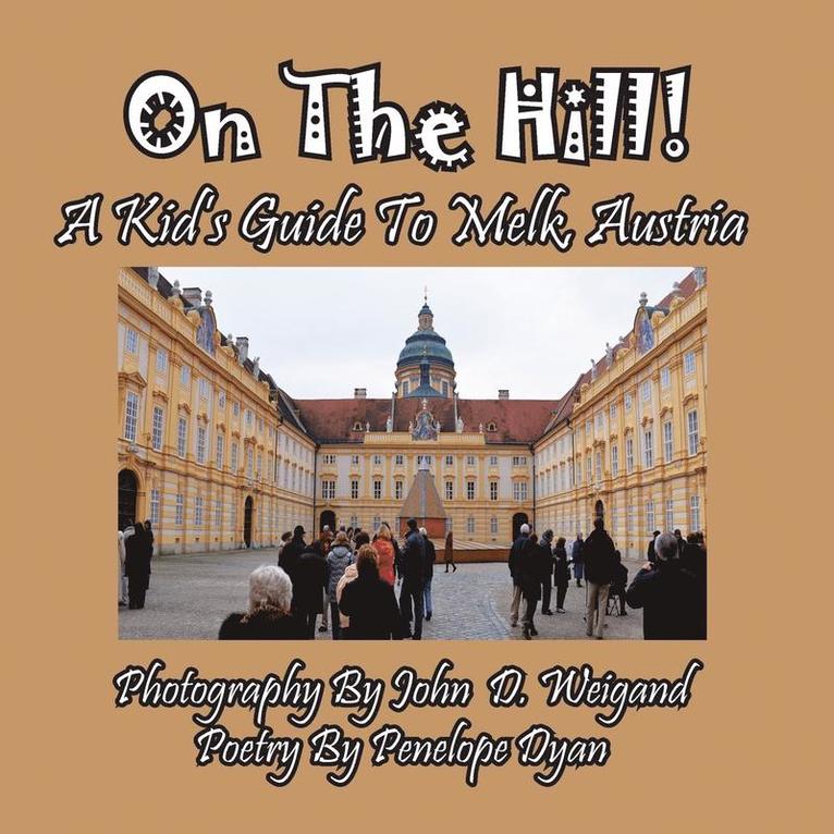 On the Hill! a Kid's Guide to Melk, Austria