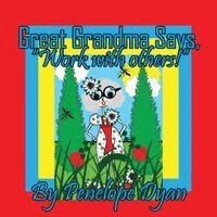 Penelope Dyan - Great Grandma Says, "Work with others!", Häftad