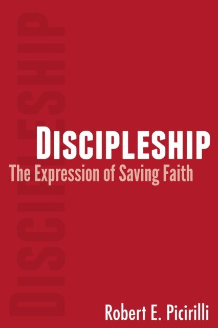 Robert E Picirilli - Discipleship: The Expression of Saving Faith, E-bok