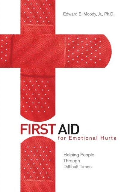 Edward E. Moody Jr. - First Aid for Emotional Hurts Revised and Expanded Edition, E-bok
