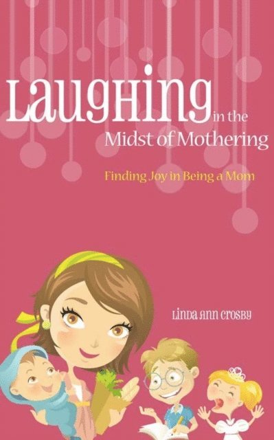 Linda Ann Crosby - Laughing in the Midst of Mothering, E-bok