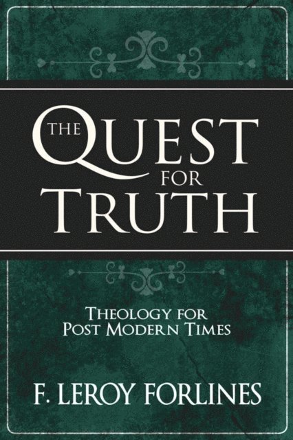 F. Leroy Forlines - Quest for Truth, E-bok