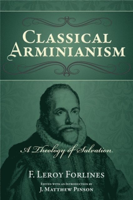 F. Leroy Forlines, J. Matthew Pinson - Classical Arminianism, E-bok