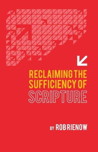 Rob Rienow - Reclaiming the Sufficiency of Scripture, E-bok