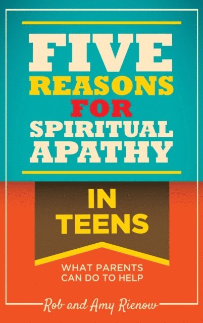 Amy Rienow, Rob Rienow - Five Reasons for Spiritual Apathy In Teens, E-bok