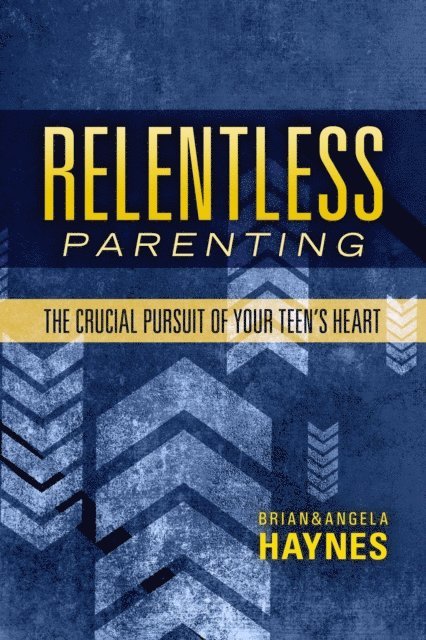 Angela Haynes, Brian Haynes - Relentless Parenting, E-bok