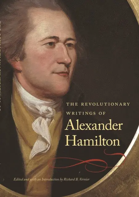 Alexander Hamilton, Richard B. Vernier - Revolutionary Writings of Alexander Hamilton, E-bok. Tillgänglighet: Lägg i varukorg