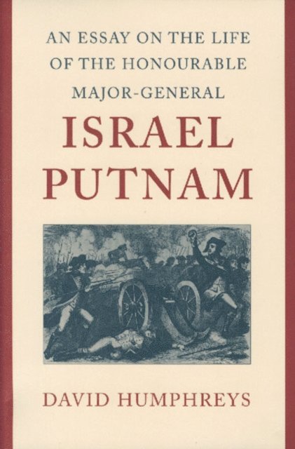David Humphreys, William C. Dowling - Essay on the Life of the Honourable Major-General Israel Putnam, E-bok