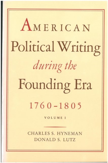 Charles S. Hyneman, Donald S. Lutz - American Political Writing During the Founding Era: 1760-1805, E-bok