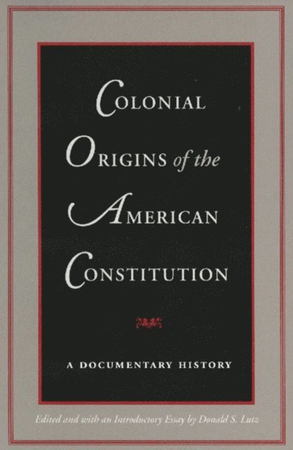 Donald S. Lutz - Colonial Origins of the American Constitution, E-bok