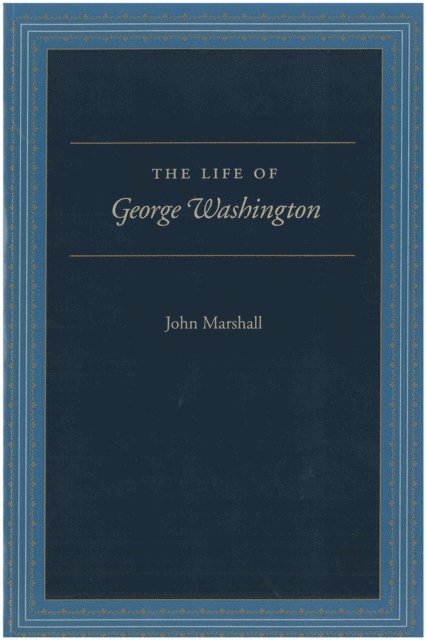 John Marshall, Paul Carrese, Robert Faulkner - Life of George Washington, E-bok