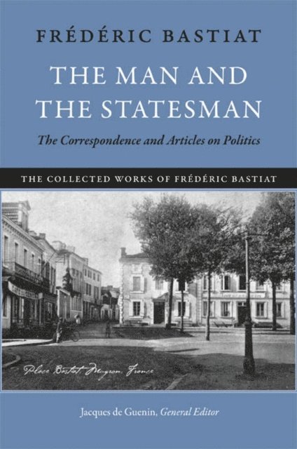 Frederic Bastiat, Jacques de Guenin - Man and the Statesman, E-bok