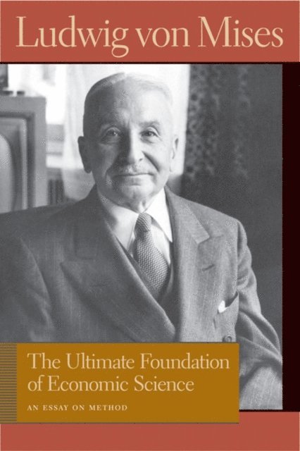 Ludwig von Mises, Bettina Bien Greaves - Ultimate Foundation of Economic Science, E-bok