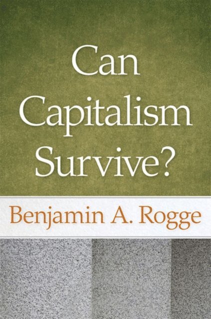 Benjamin A. Rogge - Can Capitalism Survive?, E-bok