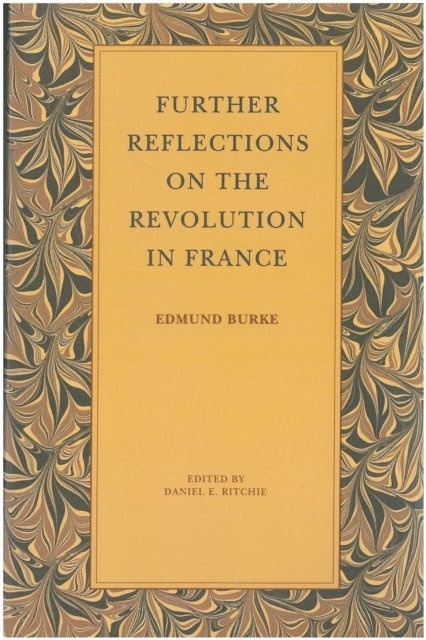 Edmund Burke, Daniel E. Ritchie - Further Reflections on the Revolution in France, E-bok