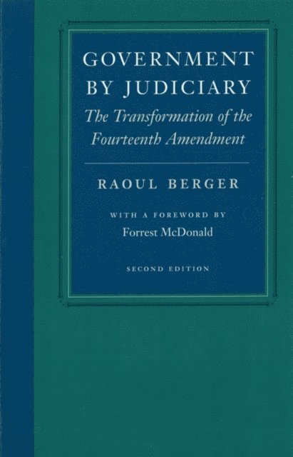 Raoul Berger - Government by Judiciary, E-bok