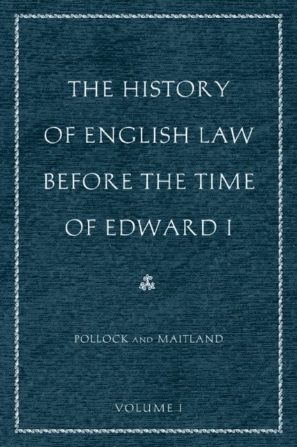 Sir Frederick Pollock, Frederic William Maitland - History of English Law before the Time of Edward I (2-volumes), E-bok