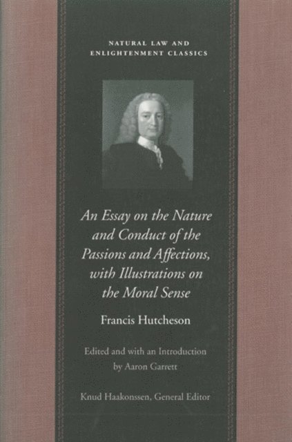 Francis Hutcheson, Aaron Garrett - Essay on the Nature and Conduct of the Passions and Affections, with Illustrations on the Moral Sense, E-bok
