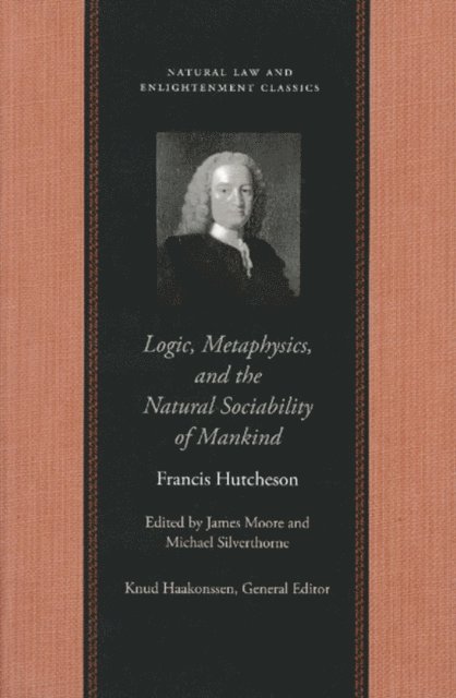 Francis Hutcheson, Michael Silverthorne, James Moore - Logic, Metaphysics, and the Natural Sociability of Mankind, E-bok