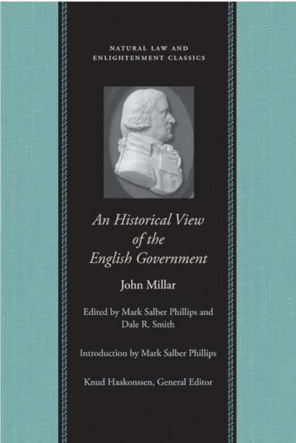 John Millar, Dale R. Smith, Mark Salber Phillips - Historical View of the English Government, E-bok