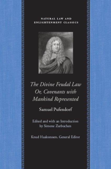 Samuel Pufendorf, Simone Zurbuchen - Divine Feudal Law: Or, Covenants with Mankind, Represented, E-bok