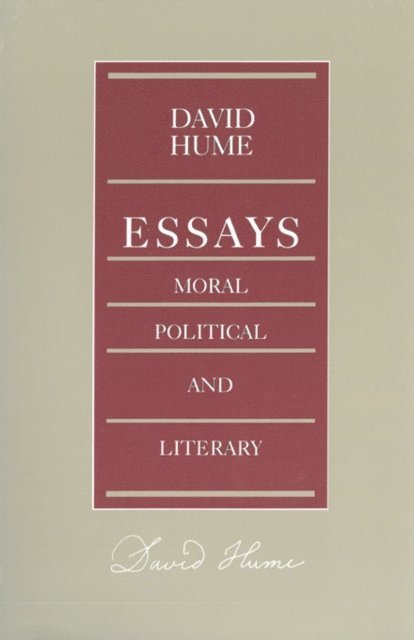 David Hume, Eugene F. Miller - Essays: Moral, Political, and Literary, E-bok