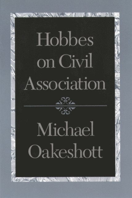 Michael Oakeshott - Hobbes on Civil Association, E-bok