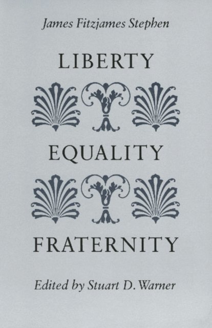 James Fitzjames Stephen, Stuart D. Warner - Liberty, Equality, Fraternity, E-bok