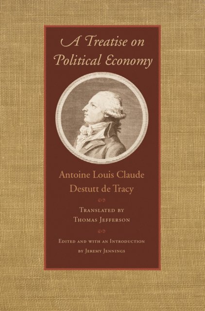 Antoine Louis Claude Destutt de Tracy, Jeremy Jennings - Treatise on Political Economy, E-bok