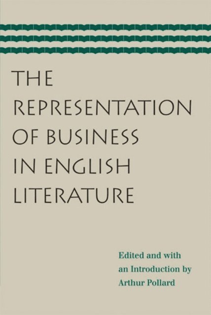 Arthur Pollard - Representation of Business in English Literature, E-bok