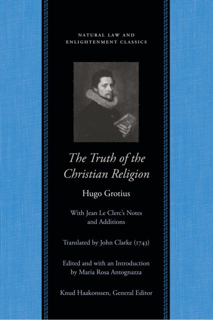 Hugo Grotius, Maria Rosa Antognazza - Truth of the Christian Religion with Jean Le Clerc's Notes and Additions, E-bok
