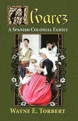 Wayne E Torbert - Alvarez, a Spanish Colonial Family, Häftad. Tillgänglighet: Lägg i varukorg