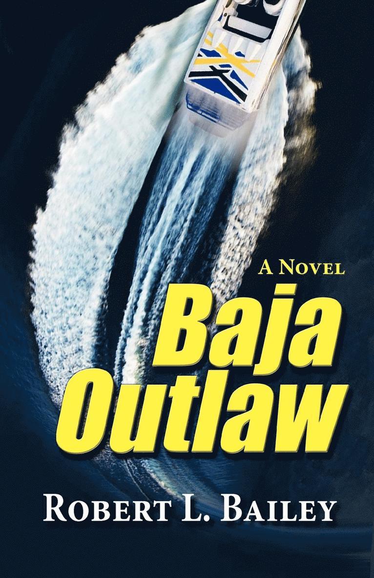 Robert L. Bailey - Baja Outlaw, a Novel, Häftad