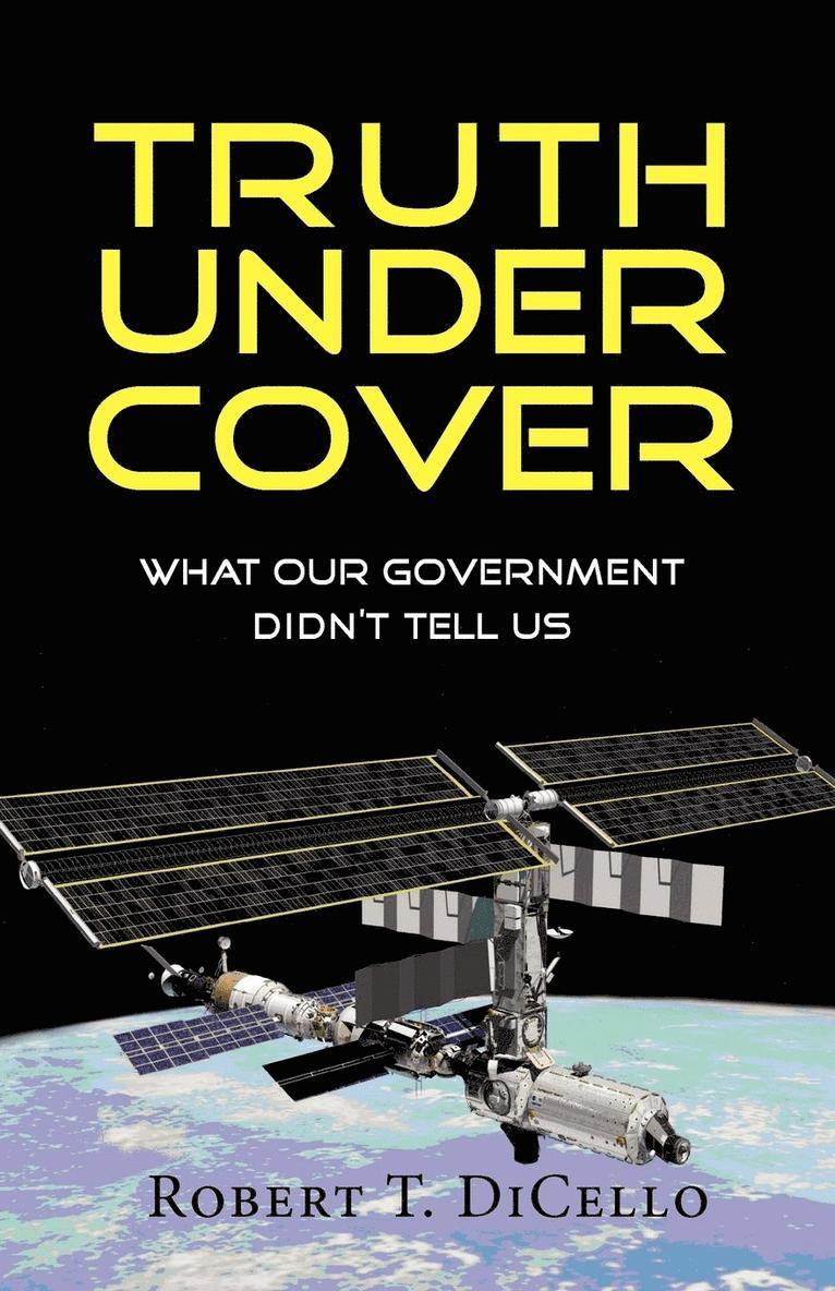 Robert T. Dicello - Truth Under Cover, What Our Government Didn't Tell Us, Häftad