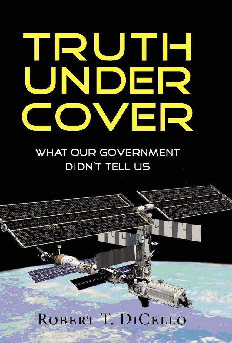 Robert T Dicello - Truth Under Cover, What Our Government Didn't Tell Us, Inbunden