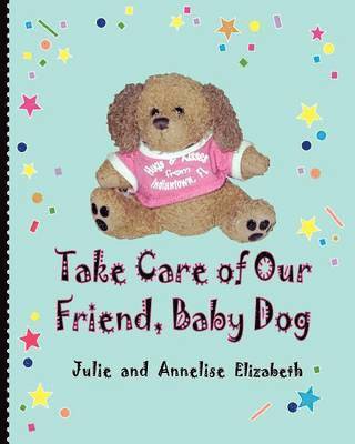 Julie Elizabeth, Annelise Elizabeth - Take Care of Our Friend, Baby Dog, Häftad