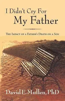 David E Mullen - I Didn't Cry For My Father, The Impact of a Father's Death on a Son, Häftad. Tillgänglighet: Lägg i varukorg