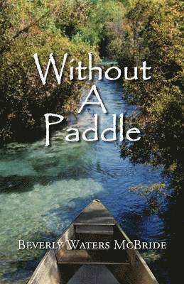 Beverly Waters McBride - Without a Paddle, Häftad