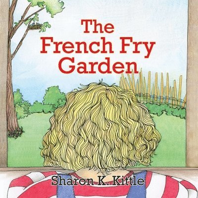 Sharon K Kittle - French Fry Garden, Häftad. Tillgänglighet: Lägg i varukorg