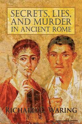 Richard Waring - Secrets, Lies, and Murder in Ancient Rome, Häftad