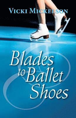 Vicki Mickelson - Blades to Ballet Shoes, Häftad