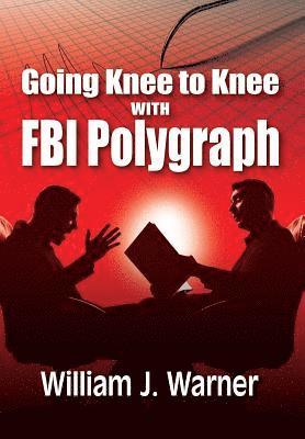 William J Warner - Going Knee to Knee with FBI Polygraph, Inbunden. Tillgänglighet: Lägg i varukorg
