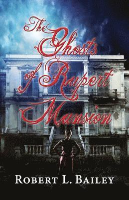 Robert L Bailey - Ghosts of Rupert Mansion, Häftad