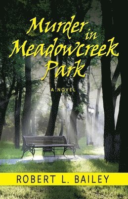 Robert L Bailey - Murder in Meadowcreek Park, A Novel, Häftad
